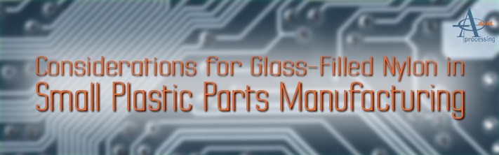 Considerations for Glass-Filled Nylon in Small Plastic Parts Manufacturing