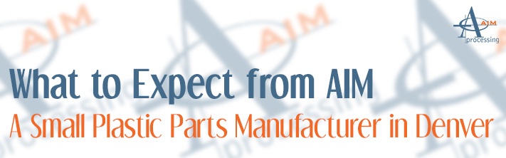 What to expect from AIM Processing, a small plastic parts manufacturer in Denver